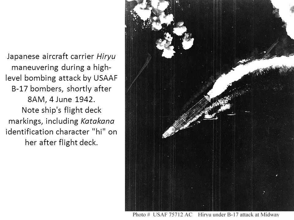 Japanese aircraft carrier Hiryu maneuvering during a high- level bombing attack by USAAF B-17 bombers, shortly after 8AM, 4 June 1942.