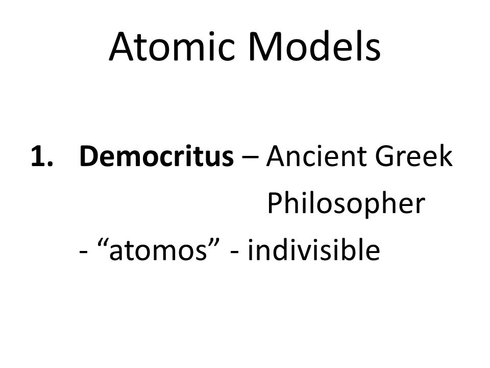 1.Democritus – Ancient Greek Philosopher - atomos - indivisible