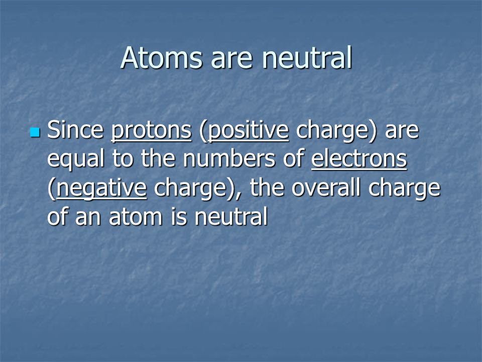 Summary Particle Charge Mass (amu) Location Proton positive 1 nucleus Neutron neutral 1 nucleus Electron negative < 1 shells outside the nucleus