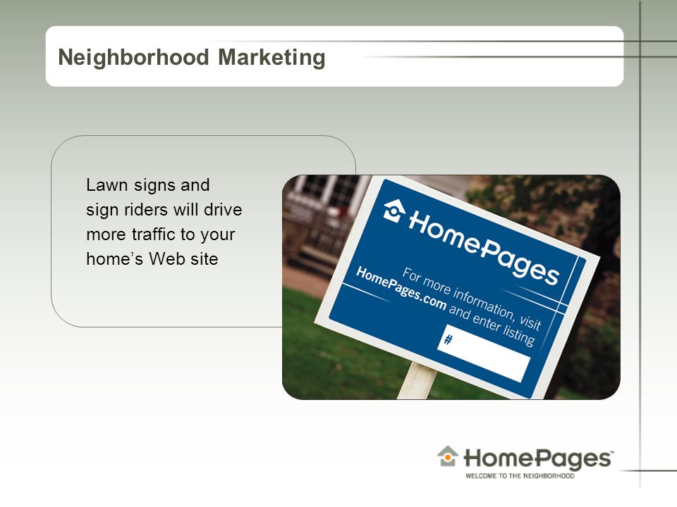 Neighborhood Marketing Lawn signs and sign riders will drive more traffic to your home’s Web site