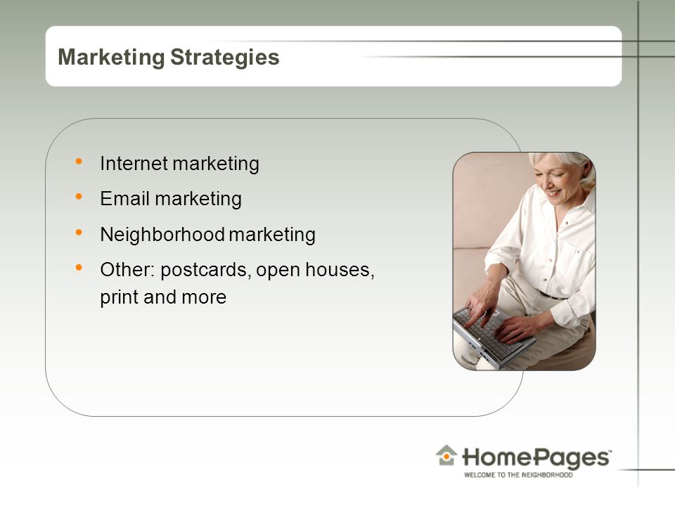 Marketing Strategies Internet marketing  marketing Neighborhood marketing Other: postcards, open houses, print and more