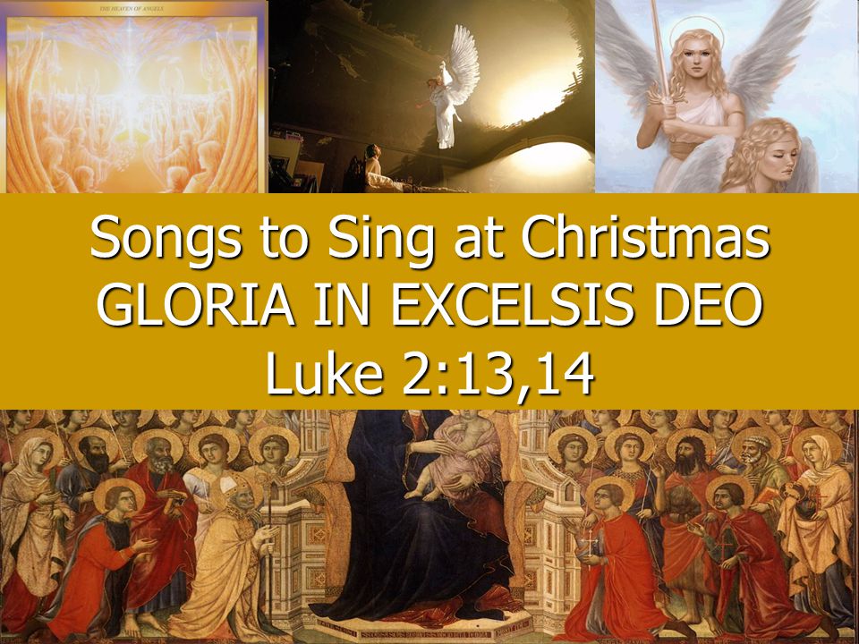 Songs to Sing at Christmas GLORIA IN EXCELSIS DEO Luke 2:13,14