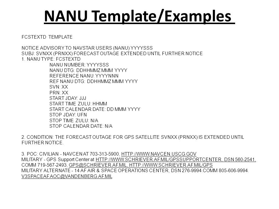 NANU Template/Examples FCSTEXTD TEMPLATE NOTICE ADVISORY TO NAVSTAR USERS (NANU) YYYYSSS SUBJ: SVNXX (PRNXX) FORECAST OUTAGE EXTENDED UNTIL FURTHER NOTICE 1.