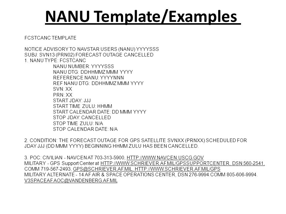 NANU Template/Examples FCSTCANC TEMPLATE NOTICE ADVISORY TO NAVSTAR USERS (NANU) YYYYSSS SUBJ: SVN13 (PRN02) FORECAST OUTAGE CANCELLED 1.