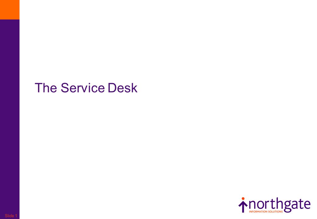 Slide 1 The Service Desk Slide 2 Goal Primary Objective To Act