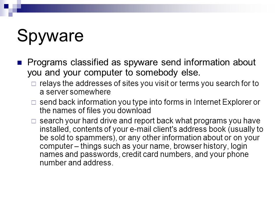 Spyware Programs classified as spyware send information about you and your computer to somebody else.