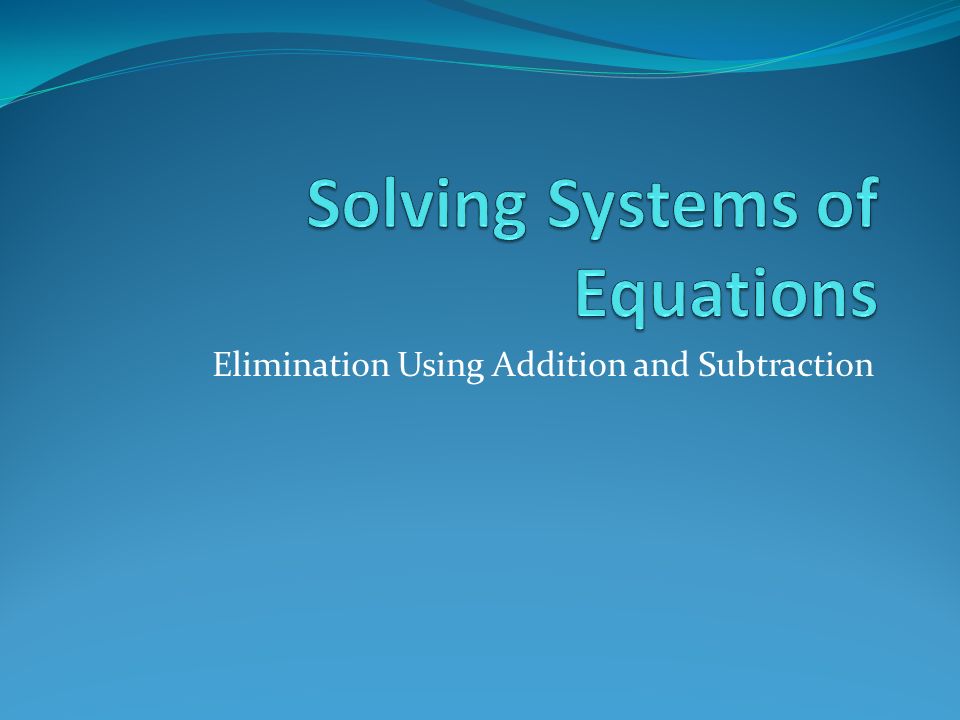 Elimination Using Addition and Subtraction