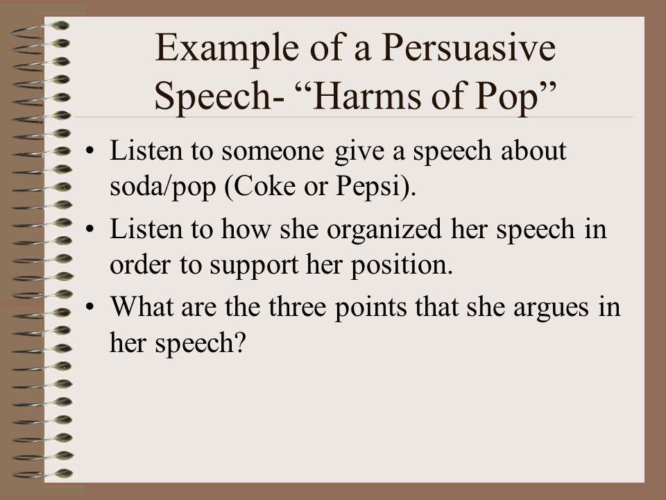 Example of a Persuasive Speech- Harms of Pop Listen to someone give a speech about soda/pop (Coke or Pepsi).