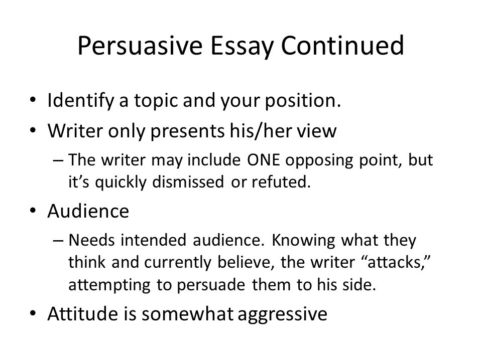 Persuasive Essay Continued Identify a topic and your position.