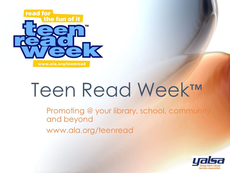 your library, school, community and beyond   Teen Read Week ™