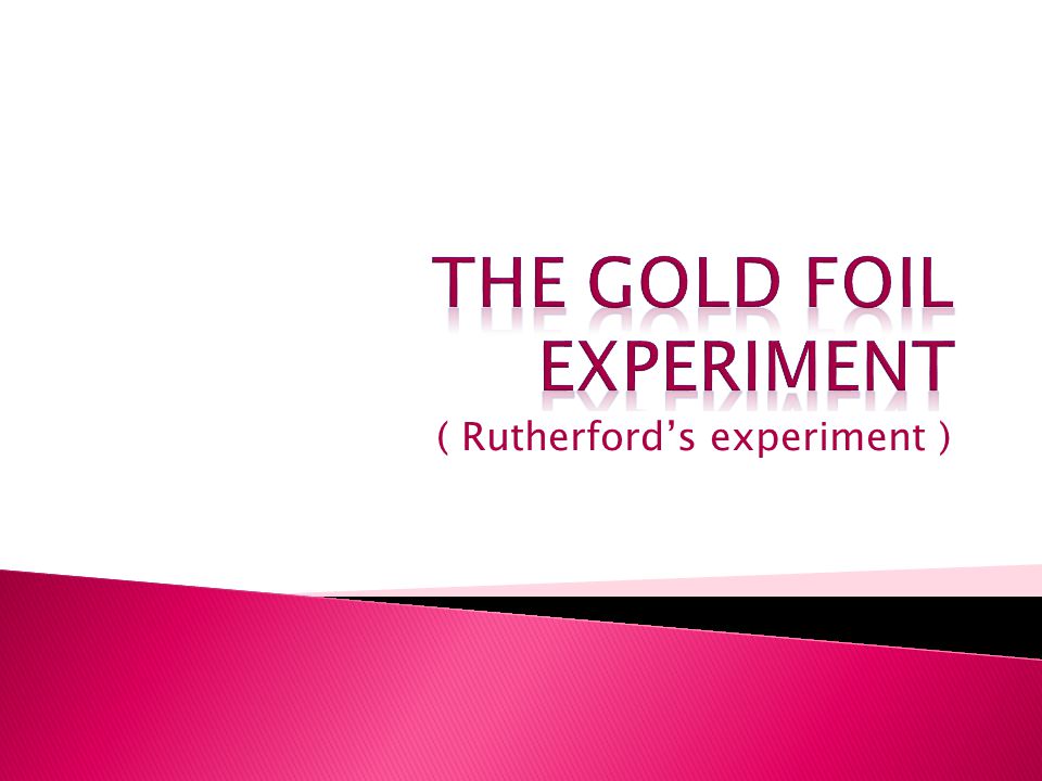 ( Rutherford’s experiment )