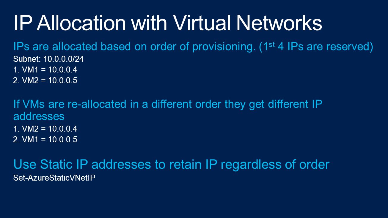 IPs are allocated based on order of provisioning. (1 st 4 IPs are reserved) Subnet: /24 1.
