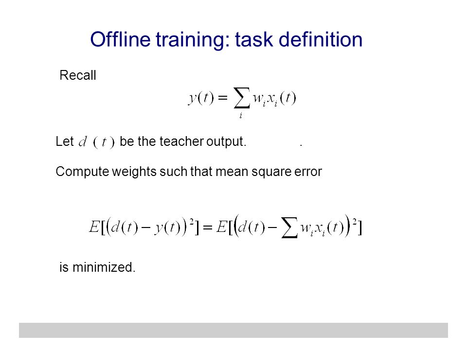Offline training: task definition Let be the teacher output..
