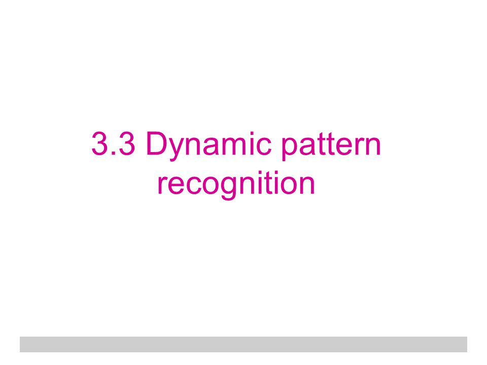 3.3 Dynamic pattern recognition