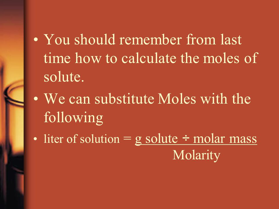 You should remember from last time how to calculate the moles of solute.