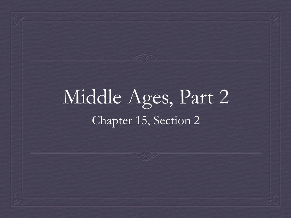 Middle Ages, Part 2 Chapter 15, Section 2