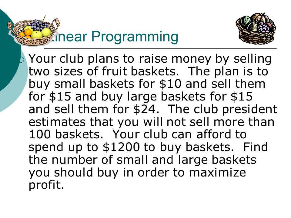 Linear Programming  Your club plans to raise money by selling two sizes of fruit baskets.