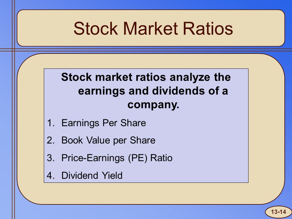 Stock Market Ratios Stock market ratios analyze the earnings and dividends of a company.