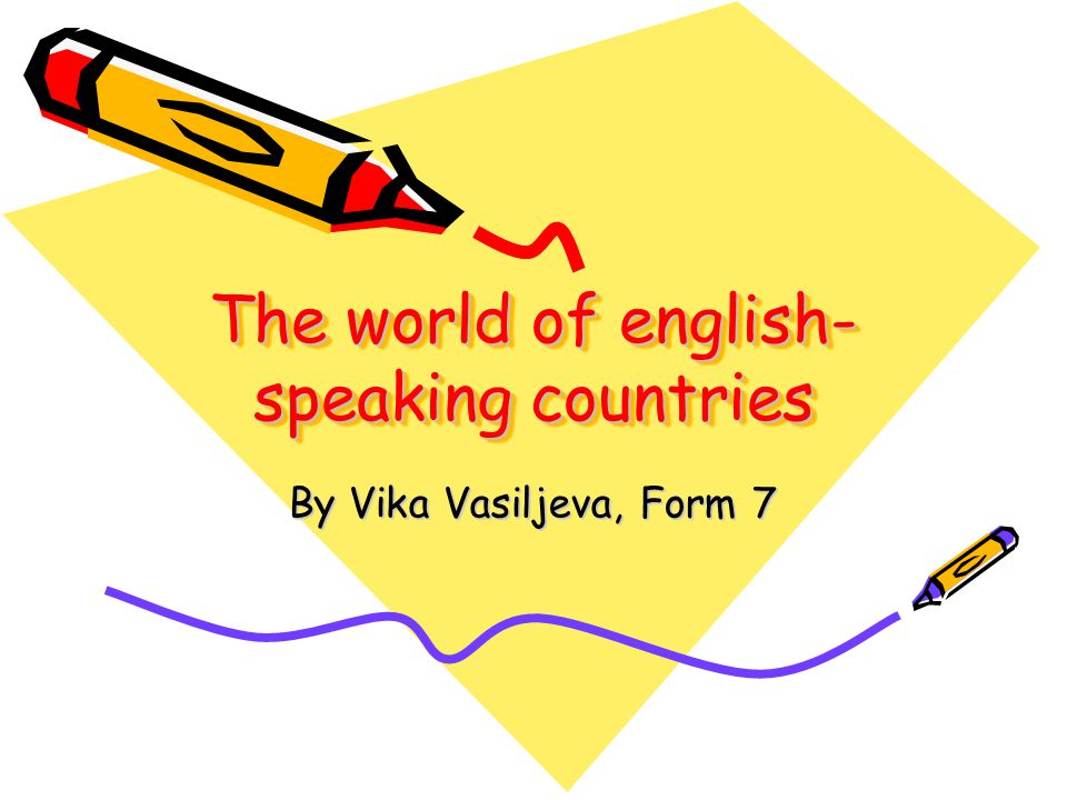 The world of english- speaking countries By Vika Vasiljeva, Form 7