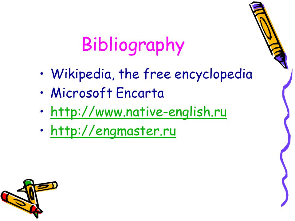 Bibliography Wikipedia, the free encyclopedia Microsoft Encarta