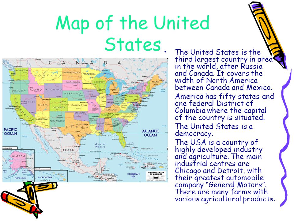 Map of the United States The United States is the third largest country in area in the world, after Russia and Canada.