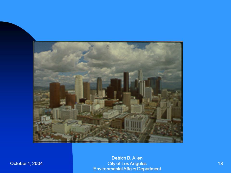 October 4, 2004 Detrich B. Allen City of Los Angeles Environmental Affairs Department 18