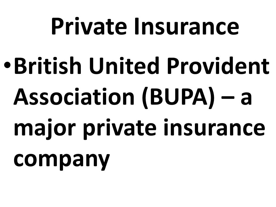 Private Insurance British United Provident Association (BUPA) – a major private insurance company