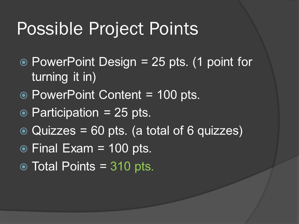 Possible Project Points  PowerPoint Design = 25 pts.