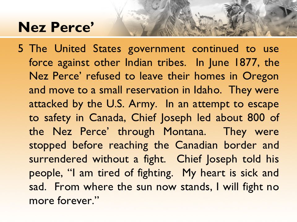 Nez Perce’ 5The United States government continued to use force against other Indian tribes.