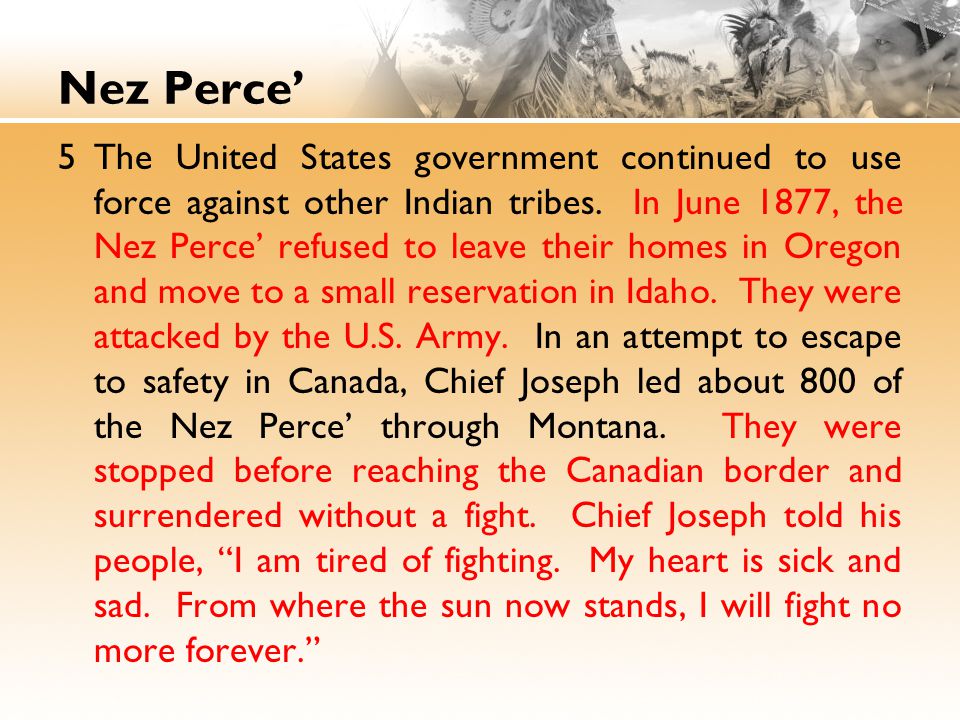 Nez Perce’ 5The United States government continued to use force against other Indian tribes.