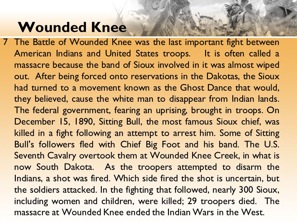 Wounded Knee 7The Battle of Wounded Knee was the last important fight between American Indians and United States troops.