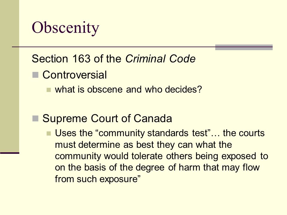 Obscenity Section 163 of the Criminal Code Controversial what is obscene and who decides.