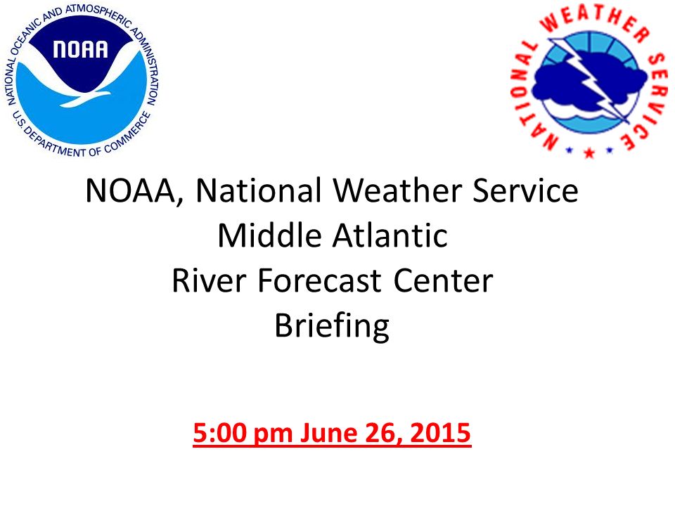 NOAA, National Weather Service Middle Atlantic River Forecast Center Briefing 5:00 pm June 26, 2015