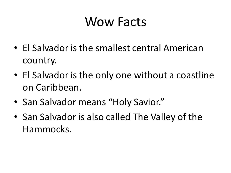 Wow Facts El Salvador is the smallest central American country.