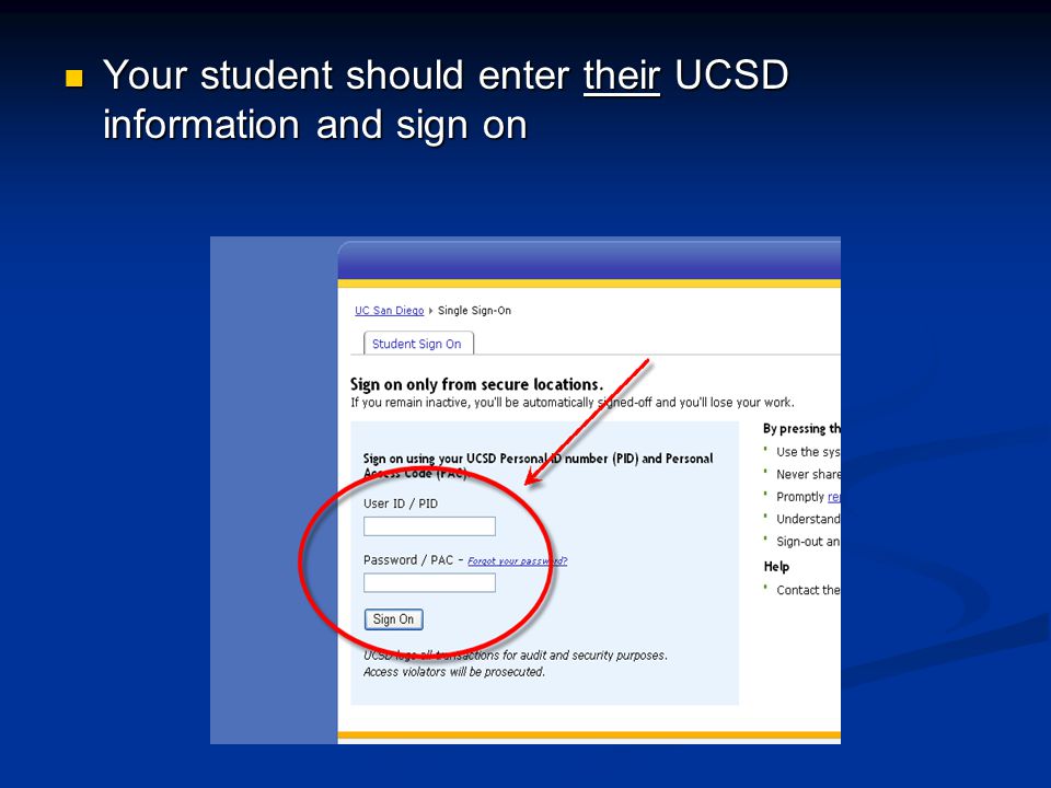 Your student should enter their UCSD information and sign on Your student should enter their UCSD information and sign on