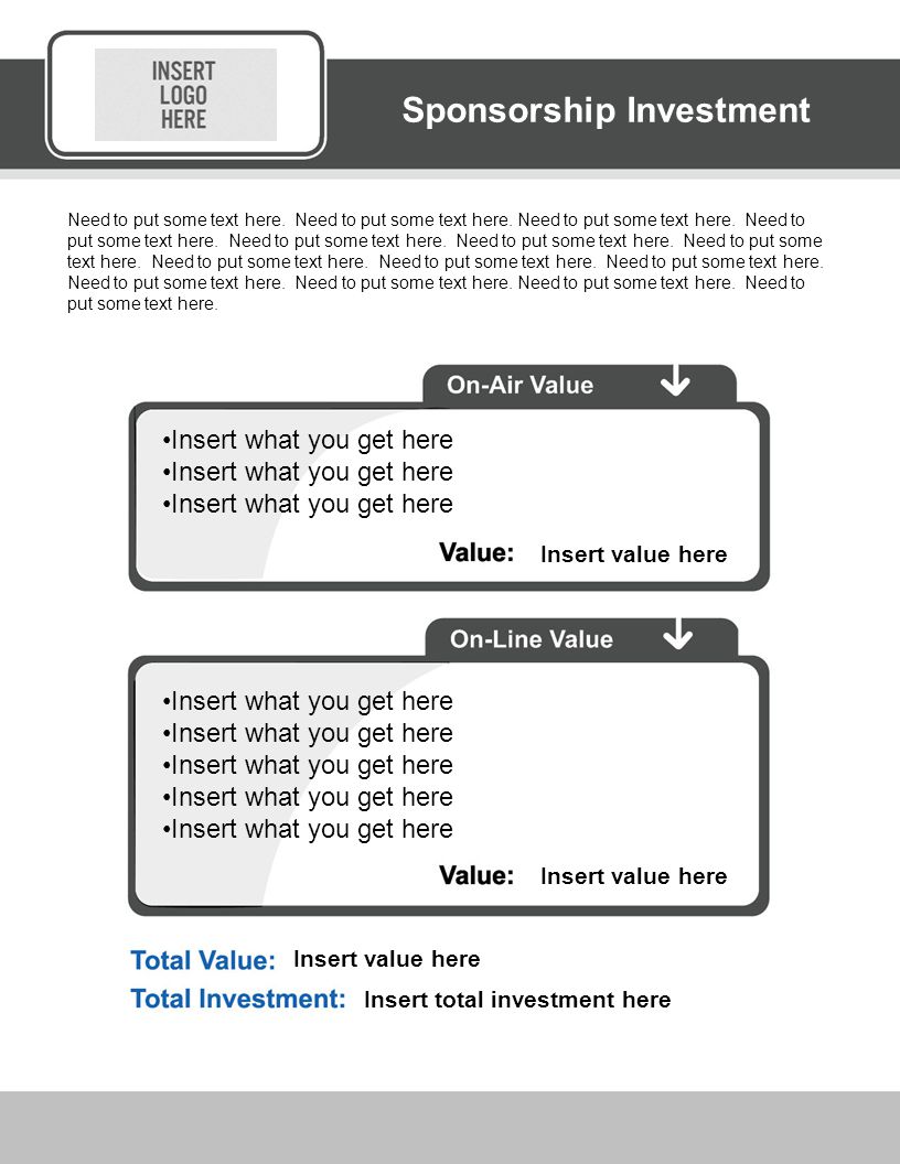 Insert what you get here Insert value here Insert what you get here Insert value here Insert total investment here Insert minimum commitment here CAMPAIGN DETAILS Sponsorship Investment Need to put some text here.