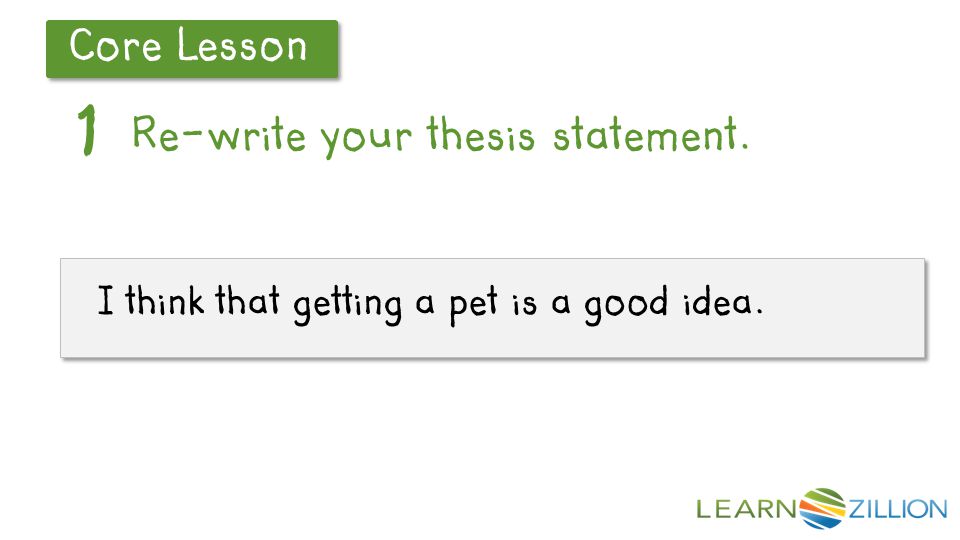 Let’s Review Core Lesson Re-write your thesis statement.