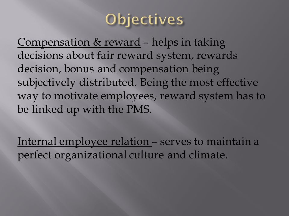 Compensation & reward – helps in taking decisions about fair reward system, rewards decision, bonus and compensation being subjectively distributed.