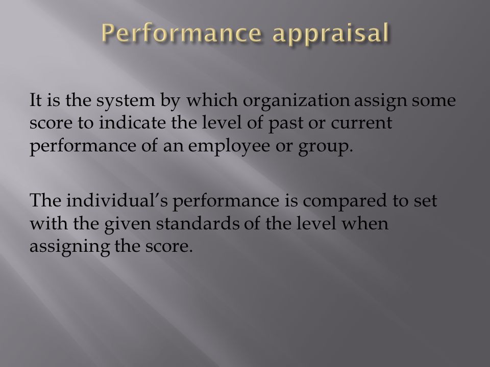 It is the system by which organization assign some score to indicate the level of past or current performance of an employee or group.