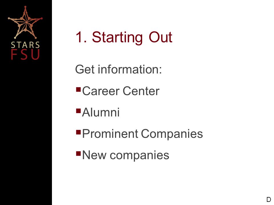 1. Starting Out Get information:  Career Center  Alumni  Prominent Companies  New companies D