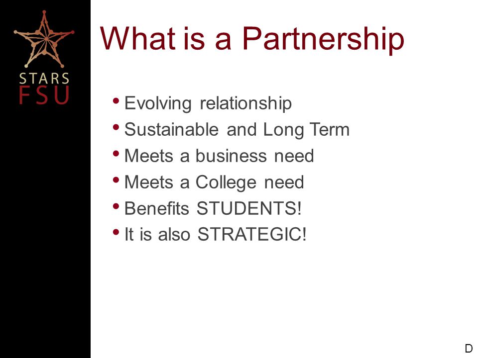 What is a Partnership Evolving relationship Sustainable and Long Term Meets a business need Meets a College need Benefits STUDENTS.