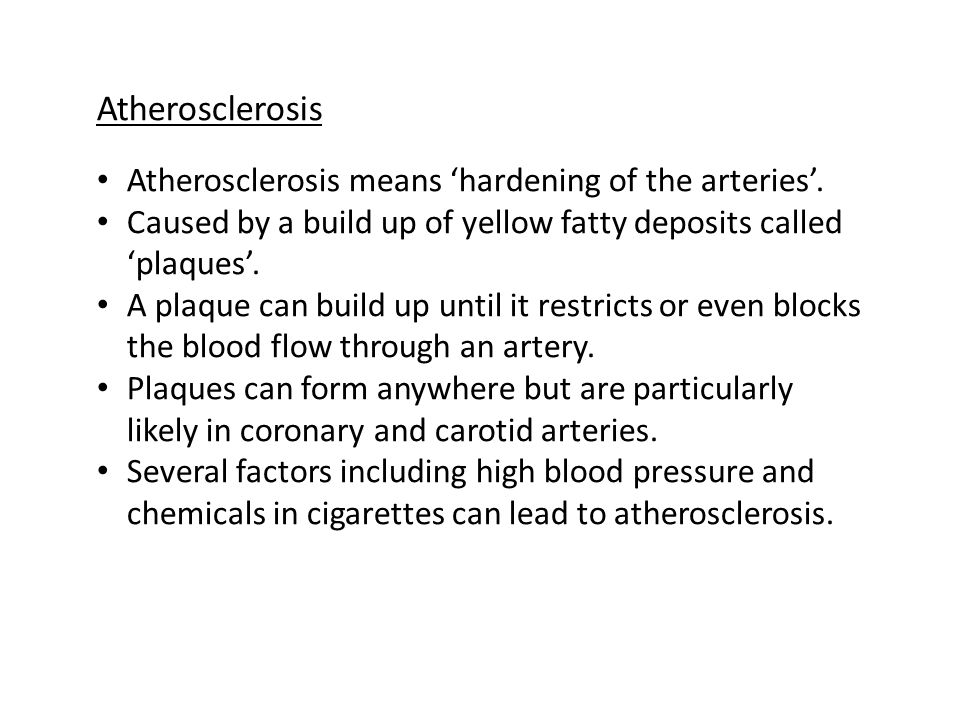 Atherosclerosis Atherosclerosis means ‘hardening of the arteries’.