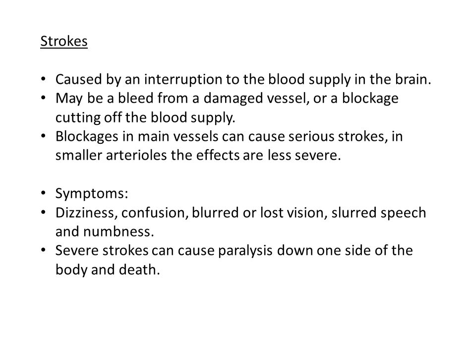 Strokes Caused by an interruption to the blood supply in the brain.