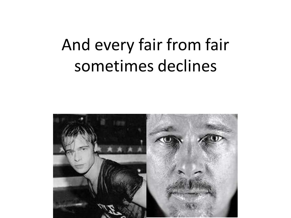 And every fair from fair sometimes declines