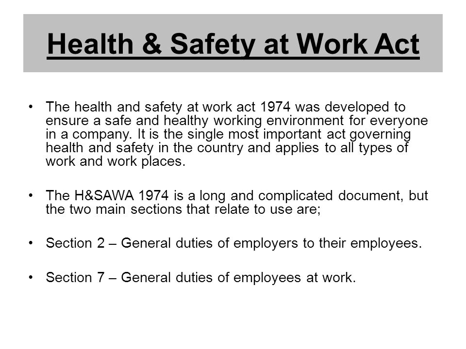 Health & Safety at Work Act The health and safety at work act 1974 was  developed to ensure a safe and healthy working environment for everyone in  a company. - ppt download