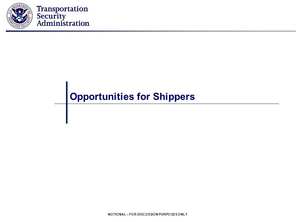 NOTIONAL – FOR DISCUSSION PURPOSES ONLY Opportunities for Shippers