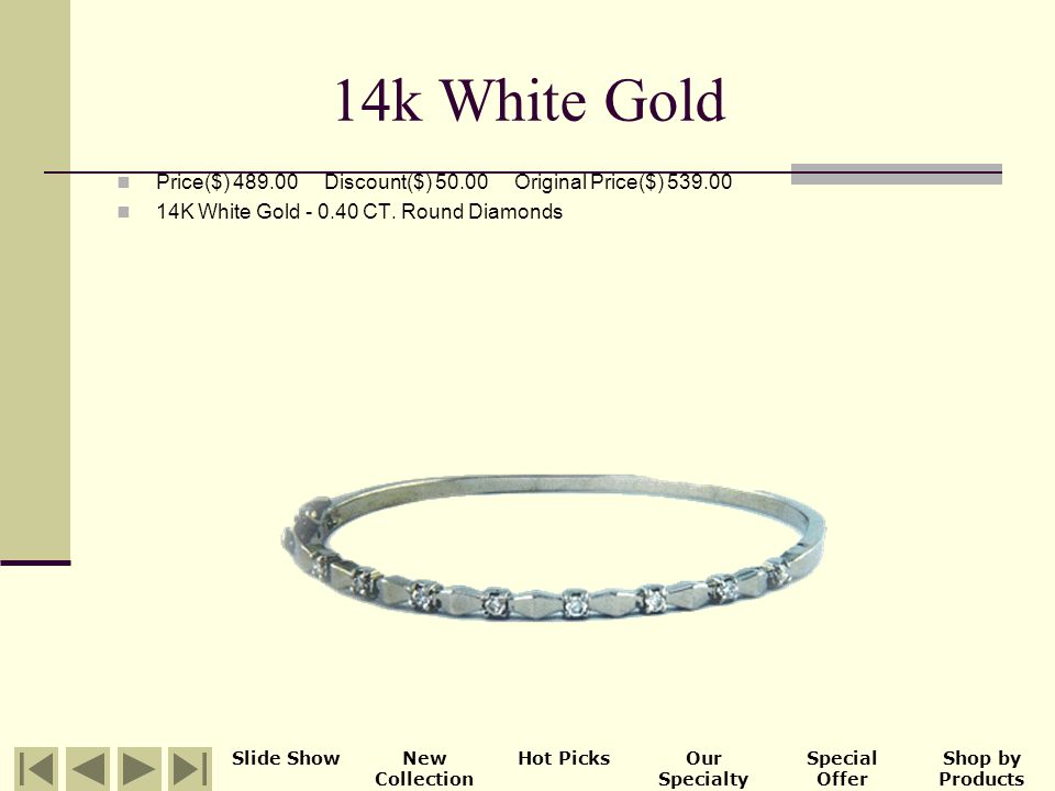 14k Yellow Gold Bracelet Price($) 3, Discount($) Original Price($) 3, Slide ShowNew Collection Hot PicksOur Specialty Special Offer Shop by Products