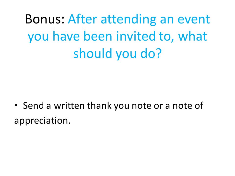 Bonus: After attending an event you have been invited to, what should you do.