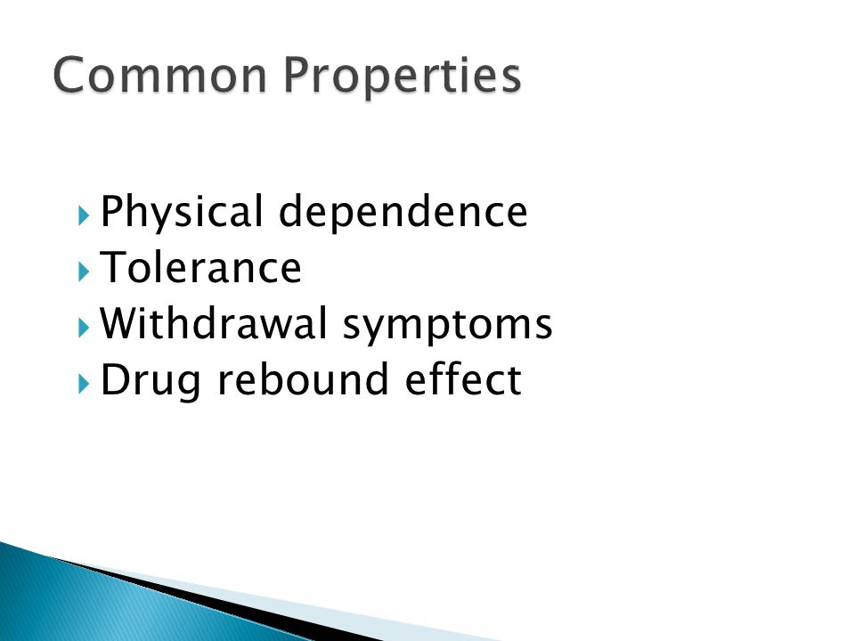  Physical dependence  Tolerance  Withdrawal symptoms  Drug rebound effect