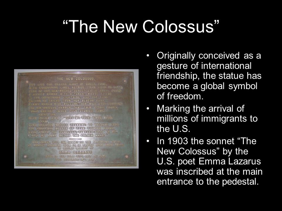 The New Colossus Originally conceived as a gesture of international friendship, the statue has become a global symbol of freedom.
